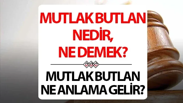 MUTLAK BUTLAN NEDİR? CHP, HUKUK VE SİYASETTEKİ YERİ