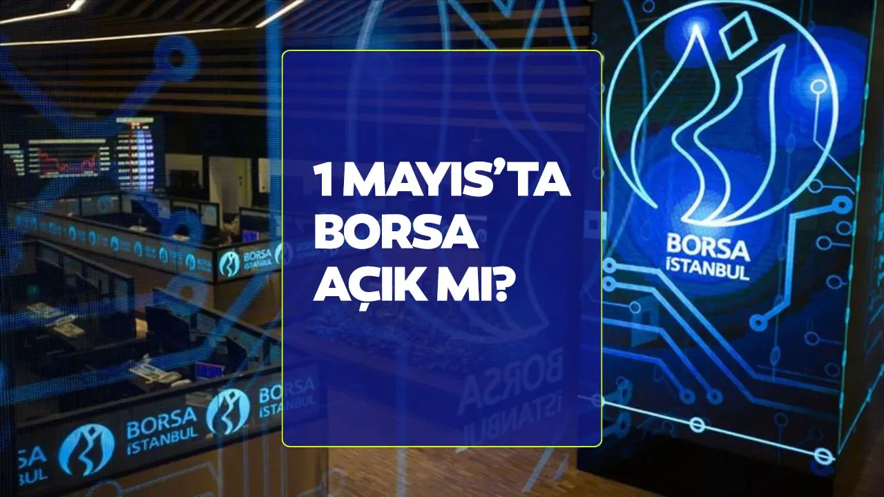 1 Mayıs Borsa Kapalı mı, 1 Mayıs'ta Borsa Açık mı? İşte 2026 Borsa İstanbul Çalışma Durumu