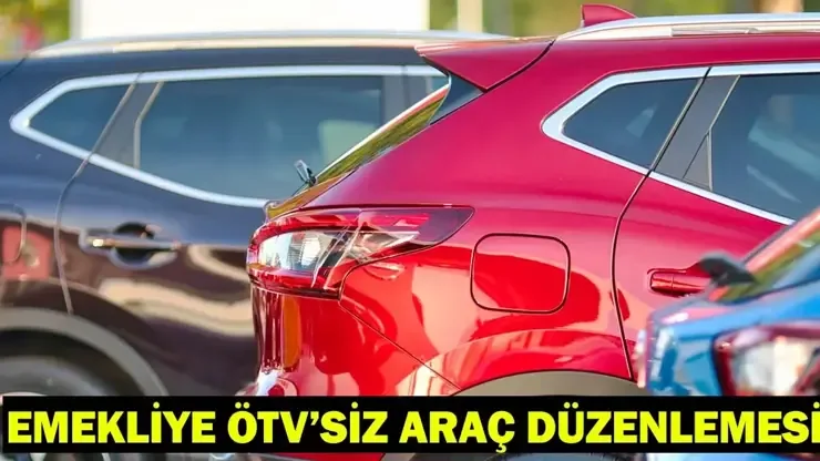 EMEKLİYE ÖTV’SİZ ARAÇ MARKA/MODELLERİ 2026: Emeklilere ÖTV’siz araç düzenlemesi Meclis’ten geçti mi, şartları neler?