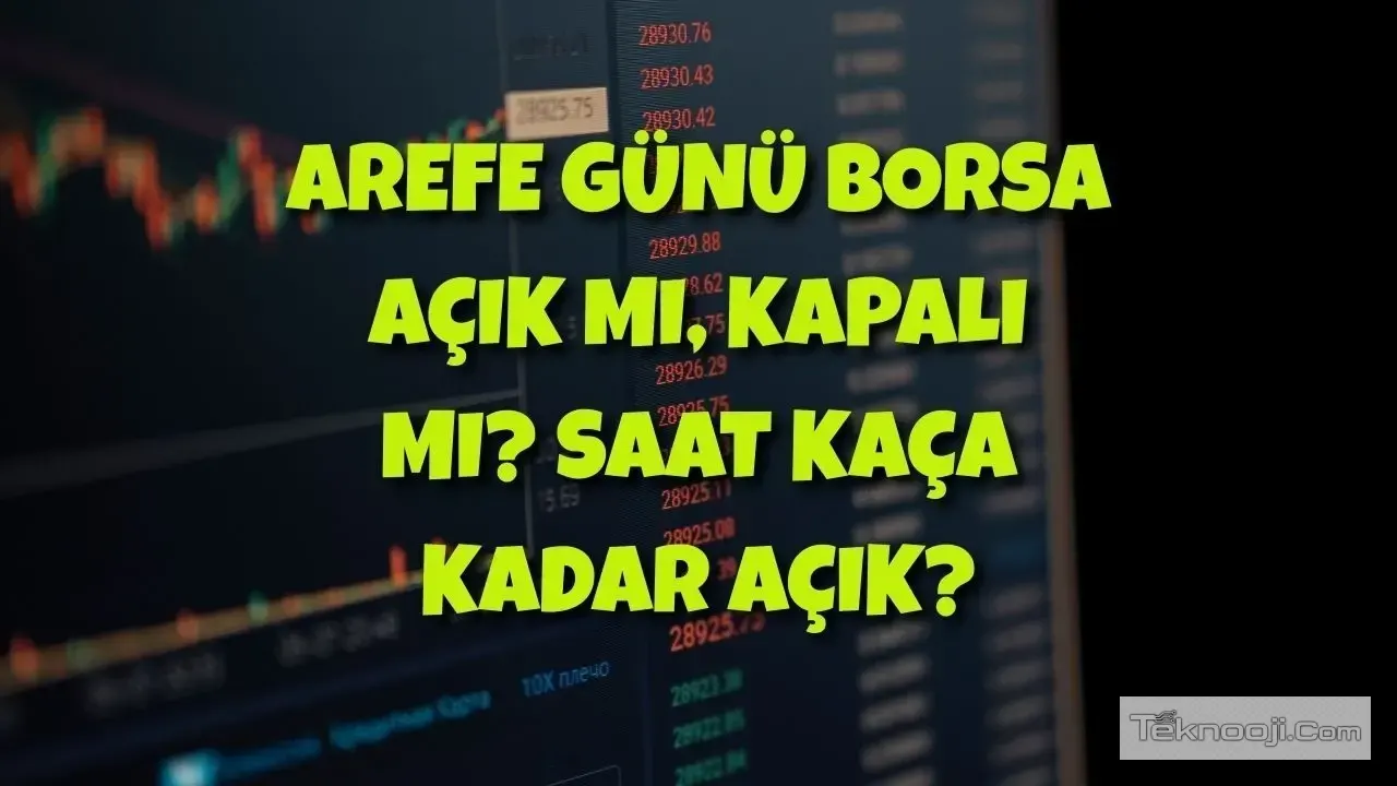 Borsa Ne Zaman Kapanıyor? Bugün Borsa Açık mı ve Arefe Günü İşlem Saatleri (Kapsamlı Rehber)