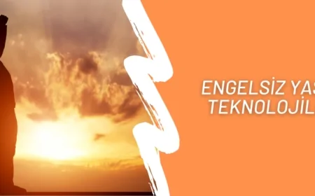 Engel Tanımayan İnovasyon Engelsiz Hayat Teknolojileri ile Geleceğe Bakış