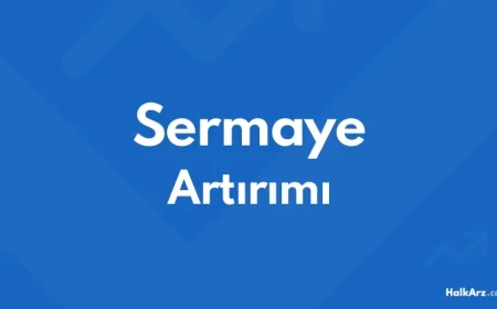 Sermaye Artırımı Nedir? Yapacak Şirketler, Hesaplama ve Hisse Üzerindeki Etkisi