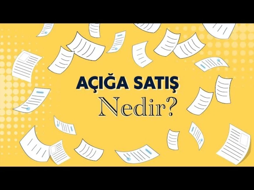 Açığa Satış Nedir? Kredili İşlem Yasağı, Örnekler ve Hisse Üzerindeki Etkisi